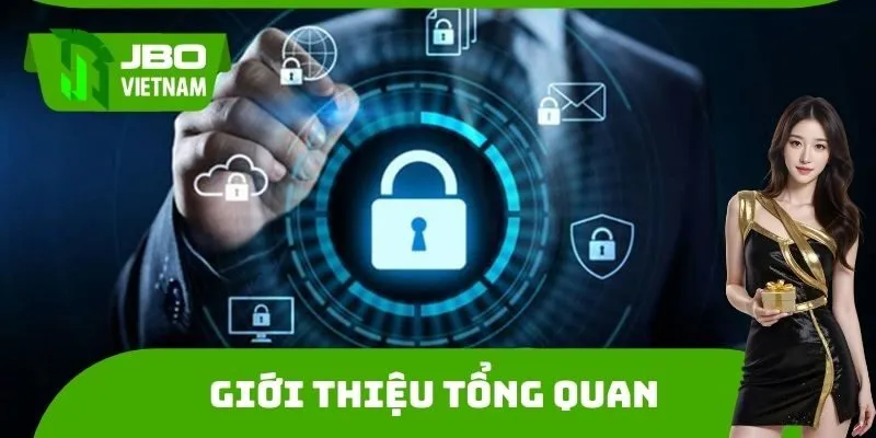 Tổng quan những thông tin cần biết về Chính sách bảo mật JBO 
