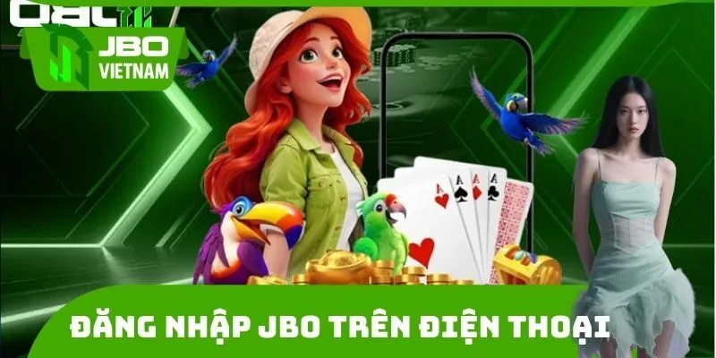 Cung cấp thông tin đăng nhập JBO trên điện thoại