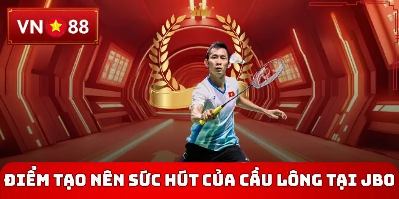 Điểm tạo nên sức hút của cầu lông tại JBO