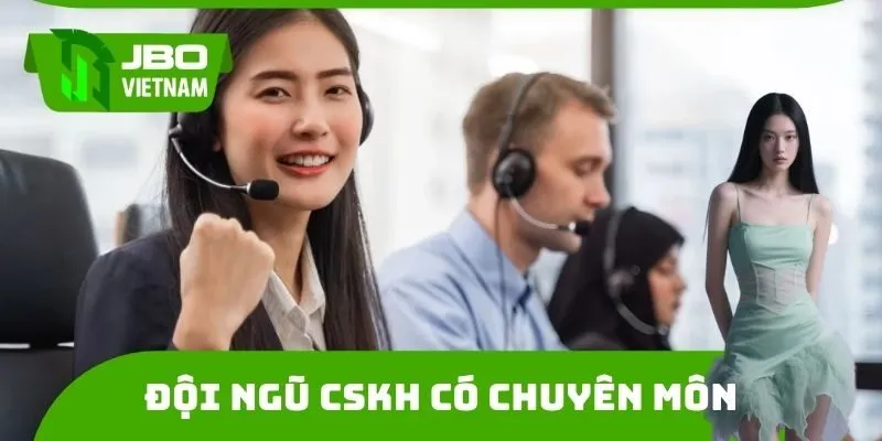 Đội ngũ CSKH có chuyên môn cao