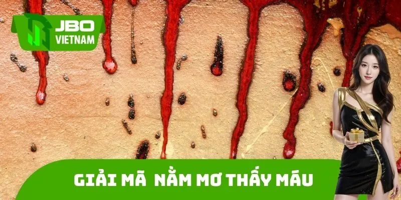 Giải mã chi tiết Nằm mơ thấy máu đánh số gì