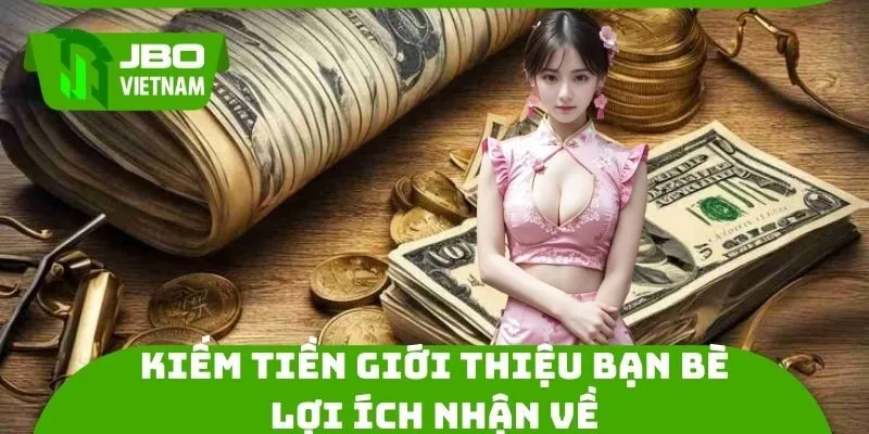Lợi ích nhận về khi thực hiện giới thiệu bạn bè kiếm tiền