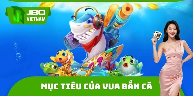 Mục tiêu của Vua bắn cá tại JBO