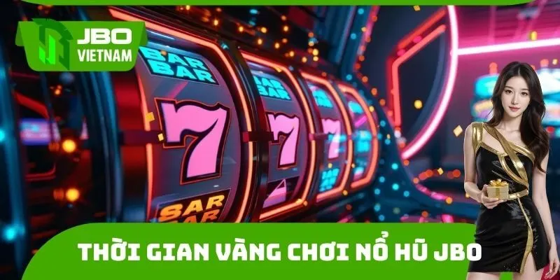 Thời gian vàng chơi nổ hũ JBO