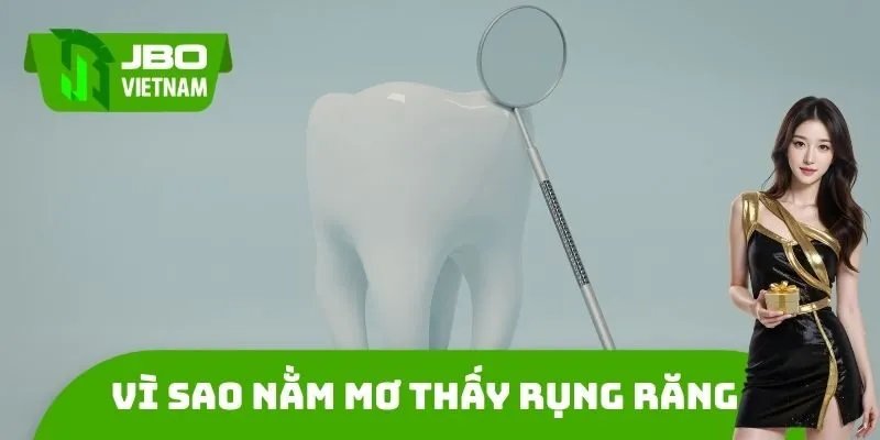 Vì sao Nằm mơ thấy rụng răng