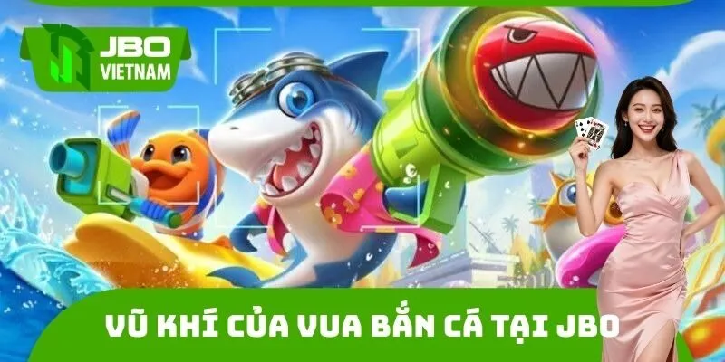 Vũ khí của Vua bắn cá tại JBO